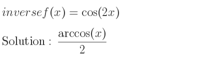 The inverse of f(x)=cos(2x) is (arccos(x))/2